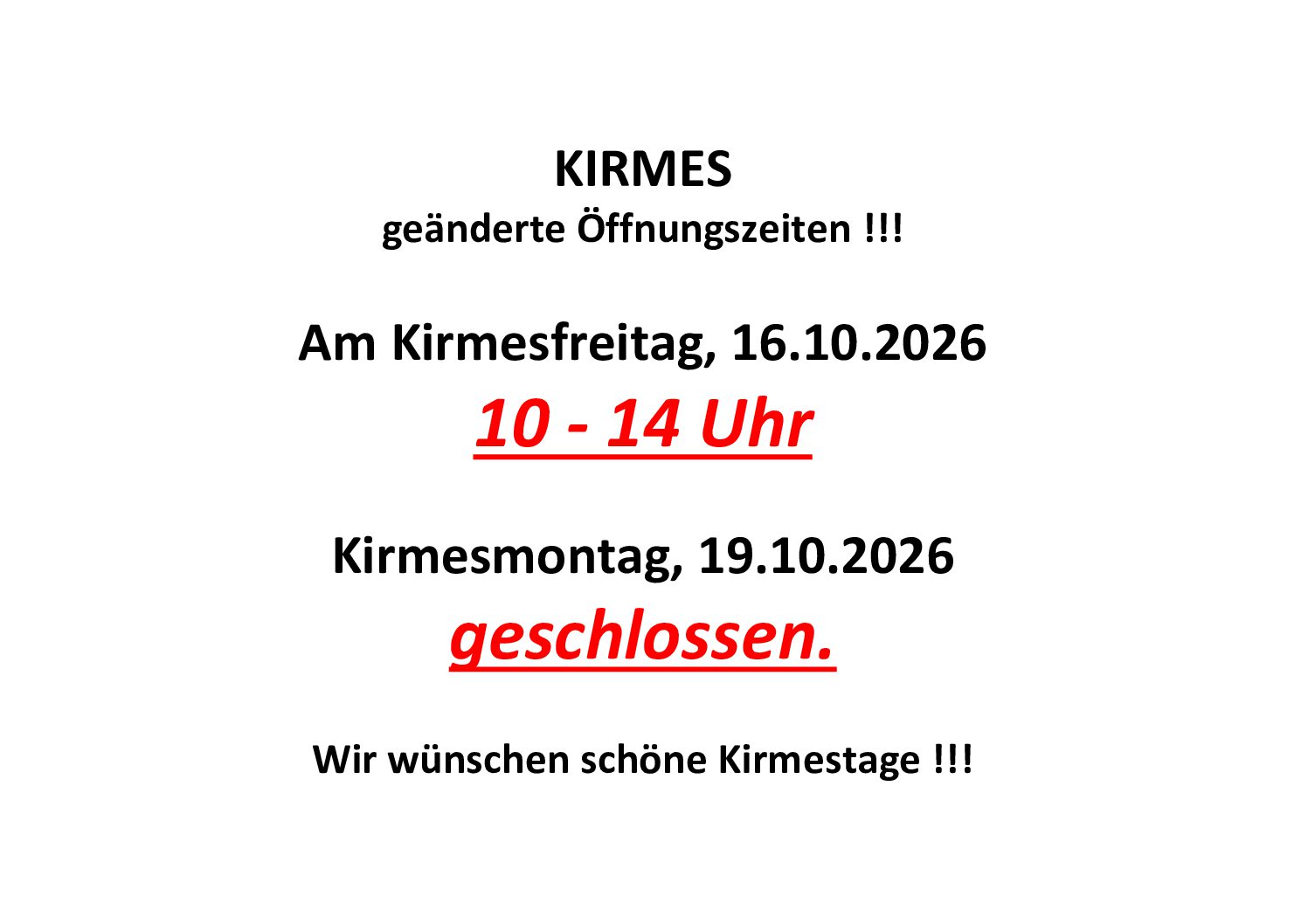 geänderte Öffnungszeiten !!! Am Kirmesfreitag, 16.10.2026 10 – 14 Uhr Kirmesmontag, 19.10.2026 geschlossen. Wir wünschen schöne Kirmestage !!!